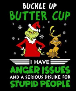 Buckle Up Buttercup I Have Anger Issues Grinch Version, Christmas Movies, Grinch Lover , Dog, Svg Eps Png Dxf