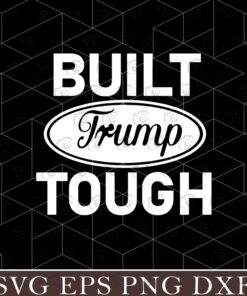 Built Trump Tough, Donald Trump Supporter, Layered SVG, DXF, PNG, EPS