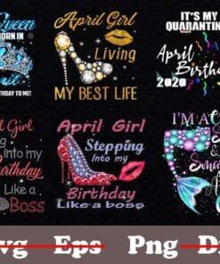 Bundle April Birthday Design, Gift for April Girl, A Queen Was Born In April, Best Lift, Quarantined Birthday, Step to Birthday Like a Boss, 6 Png Design