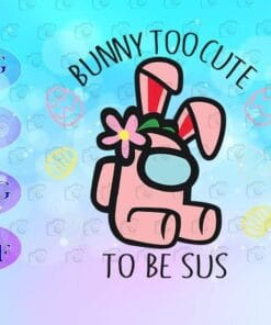 Bunny Too Cute To Be Sus SVG, Among Us Bunny, Among Us Easter, game, Pink Among Us, SVG PNG DXF, EPS, PDF