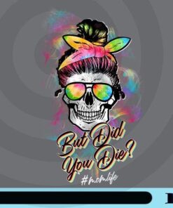 But Did You Die, Skull, Messy Bun, Rainbow Sunglasses, Hashtag Mom Life, Cool Mom Customizable Png