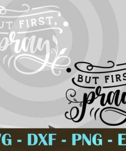 But First Pray Christian Customizable Layered Svg, Svg Eps Png Dxf