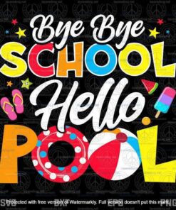 Bye Bye School Hello Pool Svg, Summer Student, Teacher Funny Svg, Customizable Layered Svg, Svg Eps Png Dxf