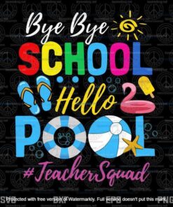 Bye Bye School Hello Pool Svg, Teacher Squad Svg, Summer Student Svg Layered Svg, Svg Eps Png Dxf
