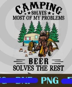 Camping Solves Most Of My Problems, Beer Solves The rest, Funny Saying, Funny Bear, Love Camping, Gift for Camper, Customizable PNG