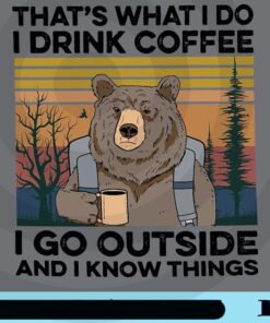 Camping That's What I Do I Drink Coffee I Go Outside And I Know things, Bear, Camping, Camping Lover Customizable Png