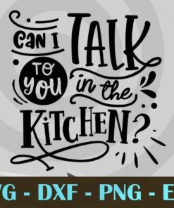 Can I talk to you in the kitchen, Funny Mom, Funny Mother, Customizable Layered Svg, Svg Eps Png Dxf