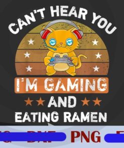 Can't Hear You And Eating Ramen Png, I'm Gaming Png, Video Game Customizable Png