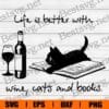 Cat And Wine Svg, Life Is Better With Wine, Cat And Books Svg, Cat Lovers, Love Reading, Book Lovers, Gift for Reader, Layered Svg Eps Png Dxf