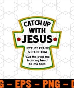 Catch Up With Jesus, Lettuce Praise and Relish Him, He Loves Me From My Head To-ma-toes, Tomatoes, Layered SVG, DXF, PNG, EPS