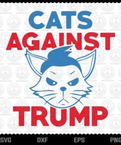 Cats Against Trump svg, Cute Cat svg, Funny Animal svg, Customizable Layered Svg, Svg Eps Png Dxf