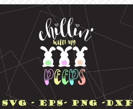 Chillin with my Peeps, Cute Bunny, Cute Rabbit, Three Rabbits, Lovely Bunny, happy easter day, Layered Svg Eps Png Dxf