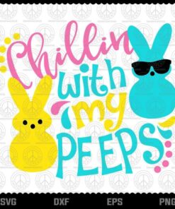 Chillin With My Peeps Svg, Easter Peeps svg, Peeps Lovers, Kids Easter, Easter Day, Egg Hunt, Layered Svg, Png, Dxf, Eps