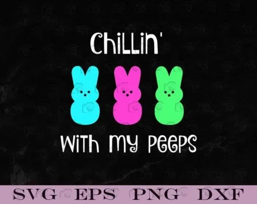 Chilling With My Peeps, Easter Day, Peeps, Bunnies, Cute Bunny, Cute Rabbit, Bunny Lovers, Layered SVG, DXF, PNG, EPS