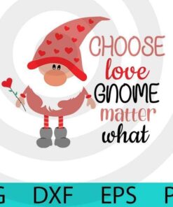 Choose lov gnome matter what, Valentines Gnomes Bundle, Cute sweet Gnomes Valentine's Day Customizable Layered Svg, Svg Eps Png Dxf