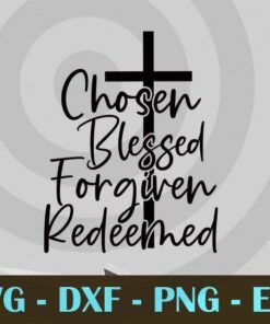 Christian cross Chosen blessed forgiven redeemed Customizable Layered Svg, Svg Eps Png Dxf
