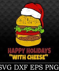 Christmas Cheeseburger, Happy Holidays With Cheese, Christmas Gift Svg, Hamberger, Merry Christmas, Layered SVG, DXF, PNG, EPS