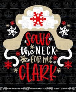 Christmas svg, Cousin Eddie svg, Save The Neck For Me Clark svg, Customizable Layered Svg, Svg Eps Png Dxf