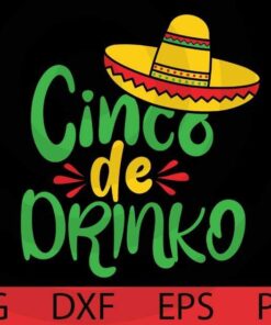 Cinco de drinko, Cinco De Mayo Bundle, Mexico Mexican, Mexico's culture Customizable Layered Svg, Svg Eps Png Dxf