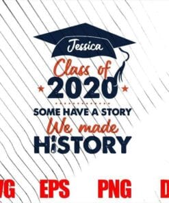 Class Of 2020 Some Have A Story, We Made History, Graduation Gift, Funny Grad, Last Day of School, Graduate,Layered Svg, Svg Eps Png Dxf