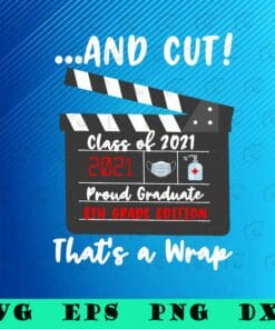 Class of 2021, 8th Grade, Graduation Proud, Graduate Meme, Grad Day, Grade 8, That's A Wrap, SVG PNG DXF, EPS, PDF