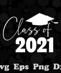 Class Of 2021, Graduation Gift, Senior 2021, Senior Mom, Graduation Day, Last Day In School, Grad Day, Layered SVG, DXF, PNG, EPS