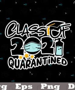 Class of 2021 Quarantied, Seniors 2021, Seniors, Graduation, Graduation Gift, Seniors 2021, Class 2021, Graduation Cap Layered Svg Eps Png Dxf