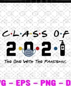Class Of 2021, The One With The Pandemic, Senior Shirt, Funny Graduation Gift, Graduation 2021 Facemask, Hand Wash Layered Svg Eps Png Dxf