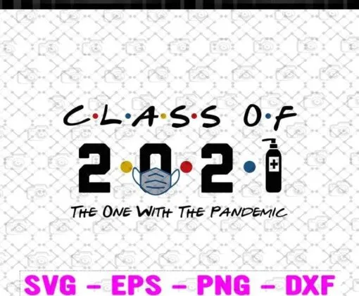 Class Of 2021, The One With The Pandemic, Senior Shirt, Funny Graduation Gift, Graduation 2021 Facemask, Hand Wash Layered Svg Eps Png Dxf