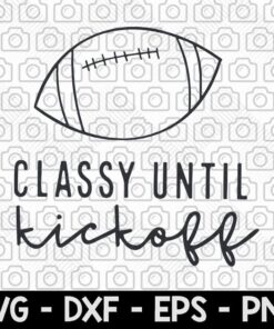 Classy Until Kickoff svg, Football Game Day svg, Football SVG, Fall Sports svg Digital Cut File For Cricut, Customizable Layered Svg, Svg Eps Png Dxf
