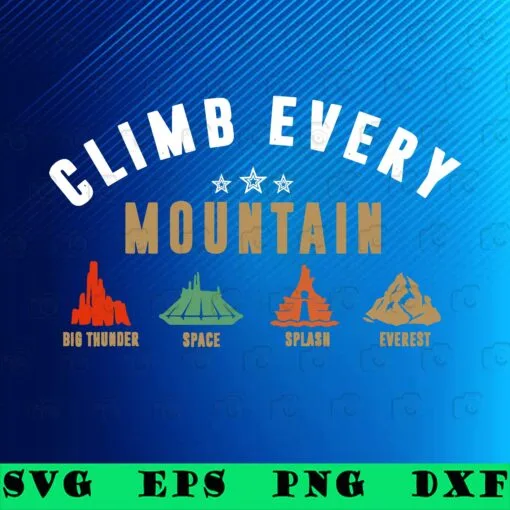 Climb Every Mountain Space Splash Everest, Big Thunder, Space, Splash, Everest, Love Travelling, Hiking, SVG PNG DXF, EPS, PDF
