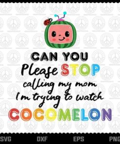 Cocomelon, Can You Please Stop Calling My Mom svg, Gift birthday, Cocomelon Design, Kids TV, Layered Svg, Png, Dxf, Eps