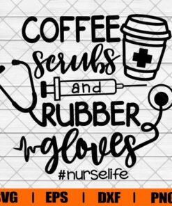 Coffee Scrubs and Rubber Glove , Nurse , Nurse Life , Svg Eps Png Dxf