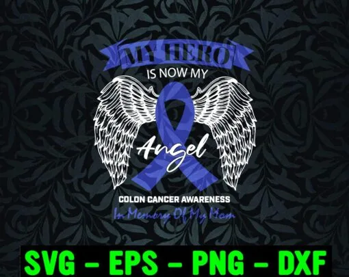 Colon Cancer Awareness, My Hero Is Now My Angel, In Memory Of My Mom, Blue Ribbon, Colon Cancer, Angel's Wings Layered Svg Eps Png Dxf