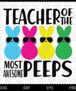 Colorful Bunny Easter Day Teacher Of The Most Awesome Peeps, Layered Svg, Png, Dxf, Eps
