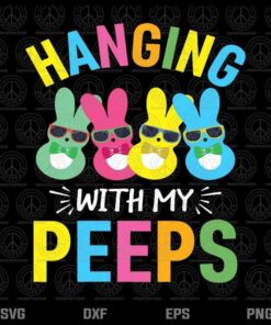 Colorful Hangin With My Peeps, Cute Bunny Easter, Family Gift, Easter Day, Easter Peep, Layered Svg, Png, Dxf, Eps