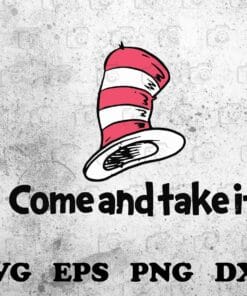 Come And Take It, Dr Seuss, Dr Seuss Hat, Funny Saying, Gift for Teacher, Layered SVG, DXF, PNG, EPS