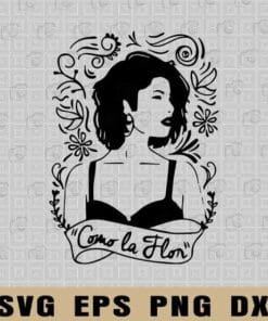 Como La Flor, Selena Quintanilla, Como La Flor, Selena Inspired, La Reina de Tejano, Latina AF, Morena, mexican,SVG PNG DXF, EPS, PDF