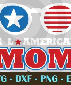 Cool Sunglasses All American Mom Svg, 4th Of July Svg, Independence Day, American Svg, Patriotic Svg Customizable Layered Svg, Svg Eps Png Dxf