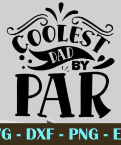 Coolest dad by par, Dad, Father's Day, Customizable Layered Svg, Svg Eps Png Dxf
