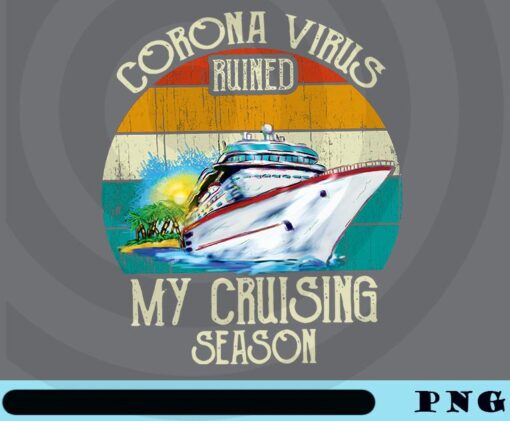 Corona Virus Ruined, My Cruising Season, My Cruising Season Vintage, 2020 Pandemic, Covid 19, Retro Ship Customizable Png