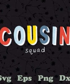 Cousin Squad, Funny Cousin, Crazy Cousin Crew, Cousin Squad Team, Family Gift, Layered SVG, DXF, PNG, EPS