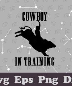 Cowboy In Training, Bullrider, Riding a Bull, Gift for Cowboy, SVG PNG DXF, EPS, PDF