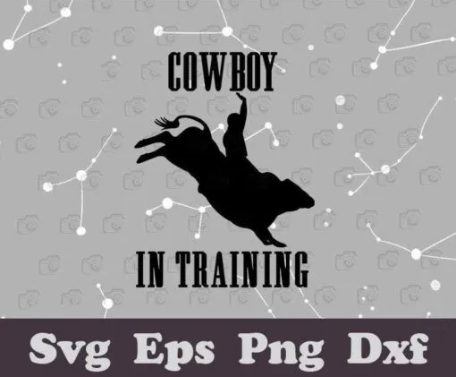 Cowboy In Training, Bullrider, Riding a Bull, Gift for Cowboy, SVG PNG DXF, EPS, PDF