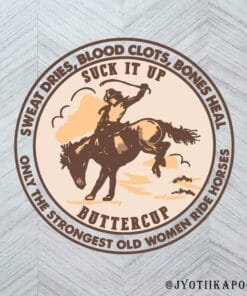 Cowboy Sweat Dries, Blood Clots, Bones Heal, Suck It Up Butter Cup, Strongest Old Woman Ride Horses, Horse Racer, Layered SVG, DXF, PNG, EPS