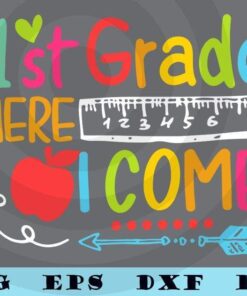 Cute 1st grade here i come , back to school, Happy First Day Of School Customizable Layered Svg, Svg Eps Png Dxf