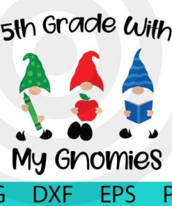 Cute 5th grade with my gnomies , School gnomes bundle gnomes Lover Customizable Layered Svg, Svg Eps Png Dxf