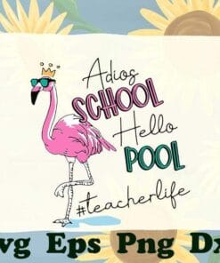 cute Adios School Hello Pool Flamingo Teacher, Teacher Life, Flamingo With Crown,SVG PNG DXF, EPS, PDF