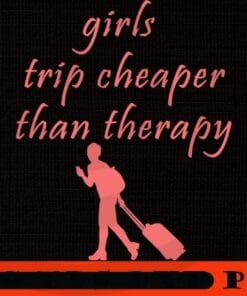 Cute art Girl's Trip Cheaper Than Therapy, Girl's Weekend Gift For for Annual Vacation Trip, Women Getaway, Spa Weekend, Winery Tour, Customizable PNG