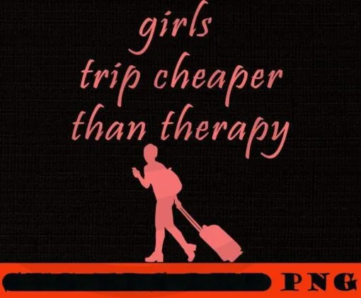 Cute art Girl's Trip Cheaper Than Therapy, Girl's Weekend Gift For for Annual Vacation Trip, Women Getaway, Spa Weekend, Winery Tour, Customizable PNG